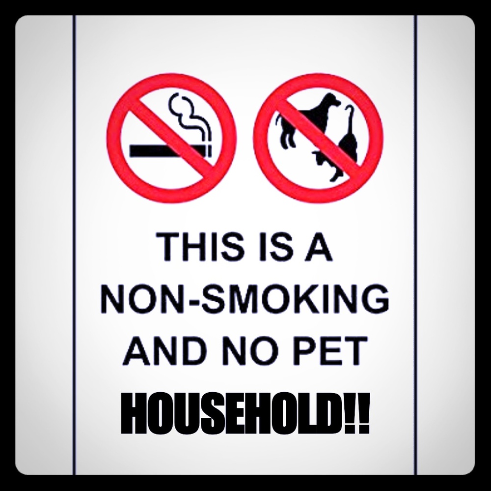 No Smoke, No Pets, Household I'M ALLERGIC!